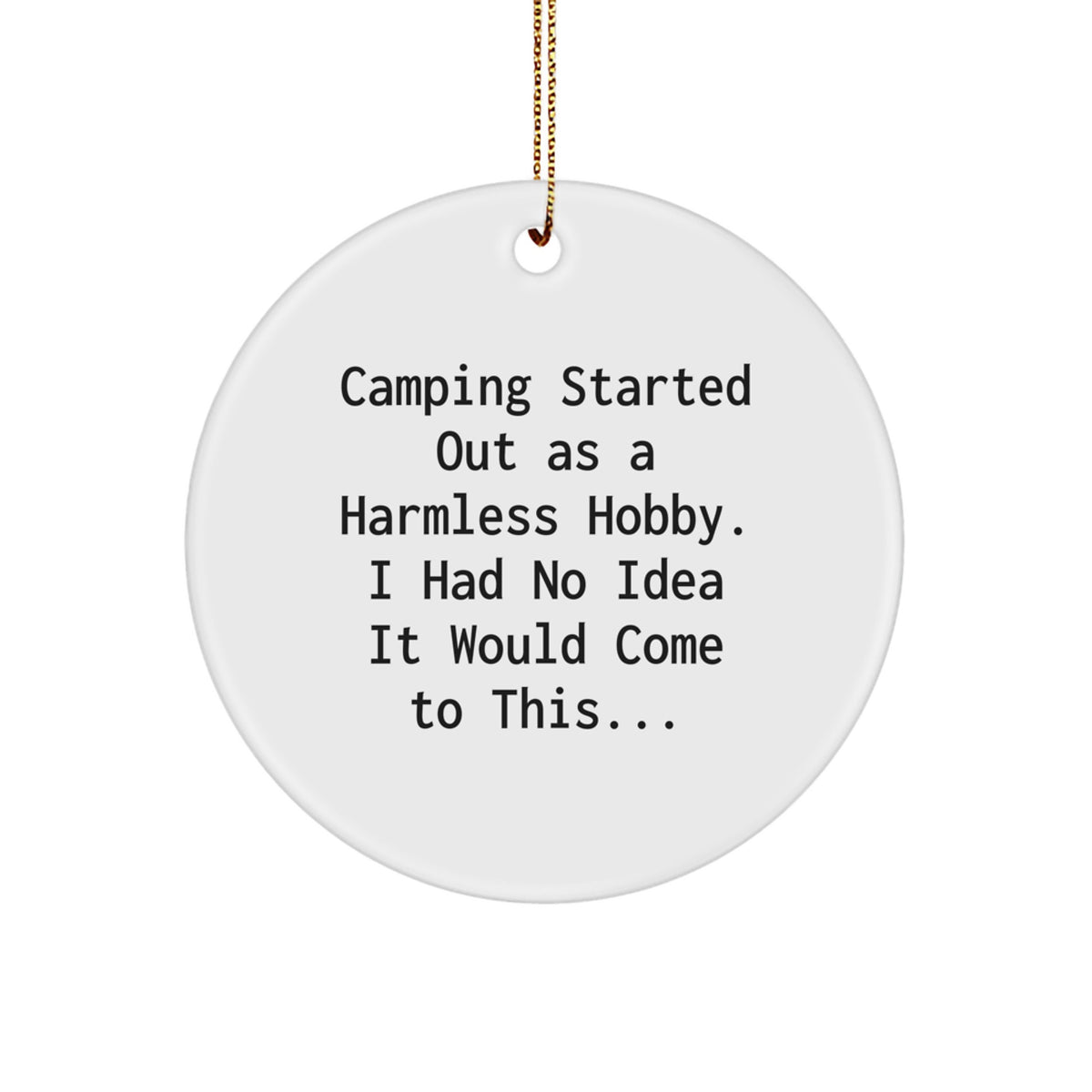 Camping Circle Ornament Gifts from Friends for Camping Enthusiasts - Funny Camping Started Out As A Harmless Hobby. - Image 1