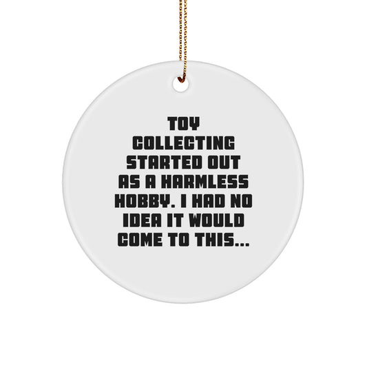 Funny Toy Collecting Gifts for Him - Circle Ornament with Humorous Quote, White, 2.75" Tall, Perfect for Christmas Unique Gifts from Family or Friends - Image 1