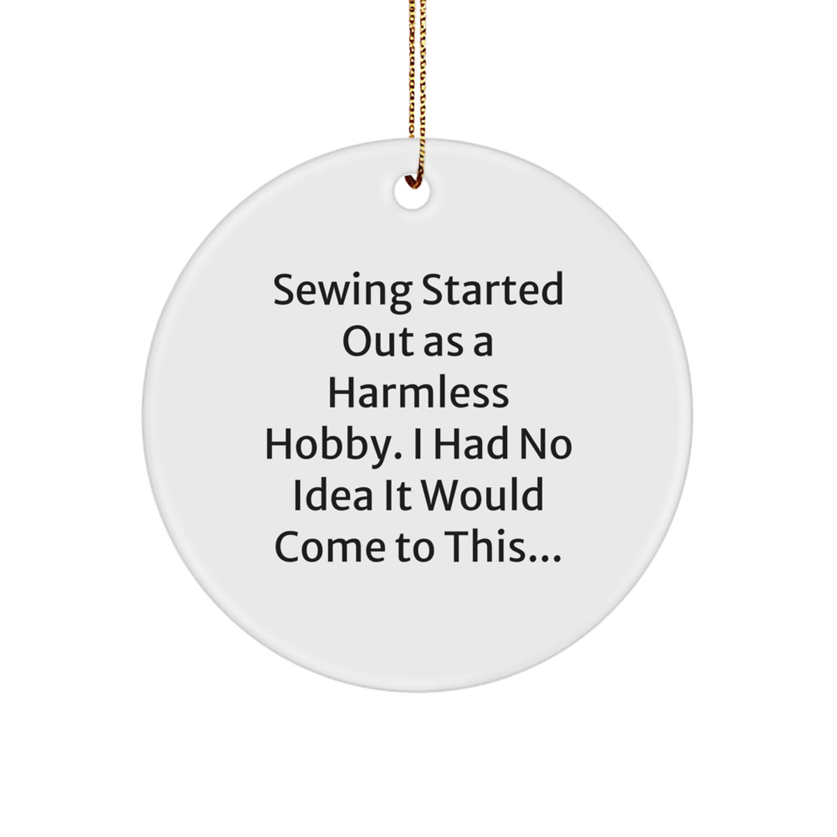 Funny Sewing Gifts for Sewing Enthusiasts - Gifts from Friends - White Circle Ornament, Christmas Unique Gifts - Image 1