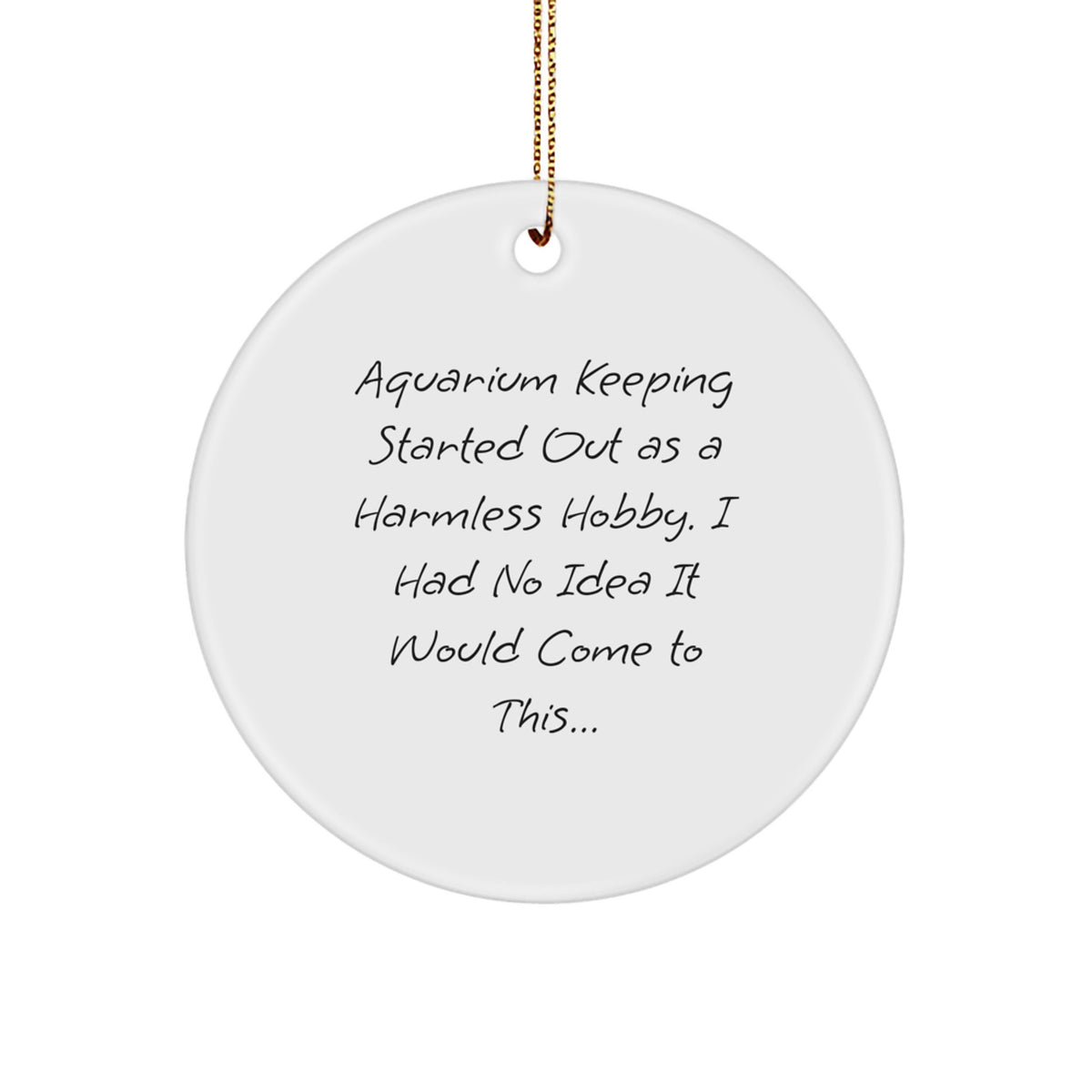 Funny Aquarium Keeping Gifts for Men from Friends - Christmas Unique Circle Ornament, 'Aquarium Keeping Started Out As A Harmless Hobby...' - Image 1