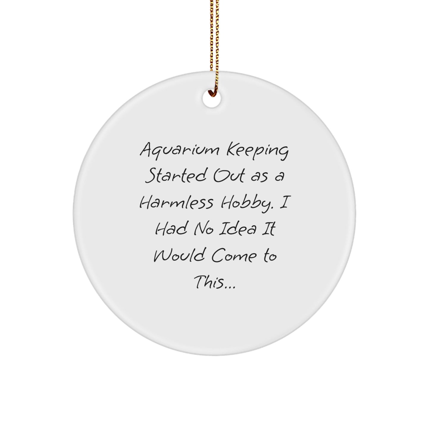 Funny Aquarium Keeping Gifts for Men from Friends - Christmas Unique Circle Ornament, 'Aquarium Keeping Started Out As A Harmless Hobby...' - Image 1