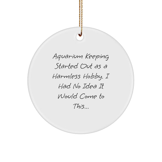 Funny Aquarium Keeping Gifts for Men from Friends - Christmas Unique Circle Ornament, 'Aquarium Keeping Started Out As A Harmless Hobby...' - Image 1