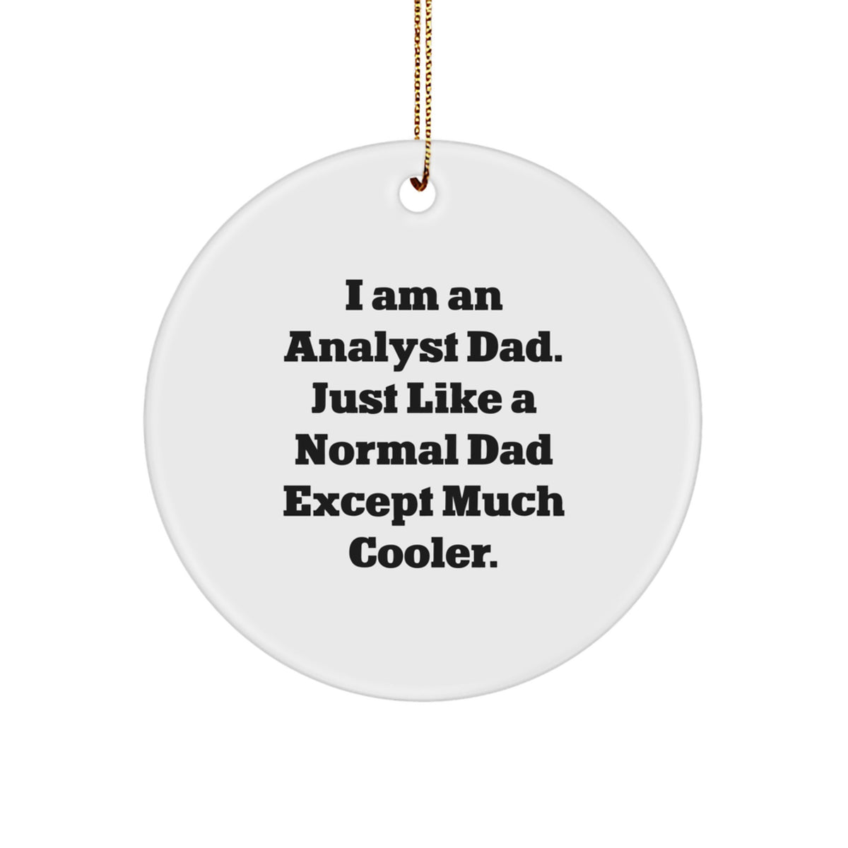 Funny Analyst Dad Gifts, Christmas Unique Circle Ornament for Men, Women, Friends, Coworkers, Family - 'I Am An Analyst Dad' - Image 1