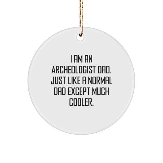 Archeologist Dad Gifts for Men - Funny Circle Ornament, I Am An Archeologist Dad, White - Image 1
