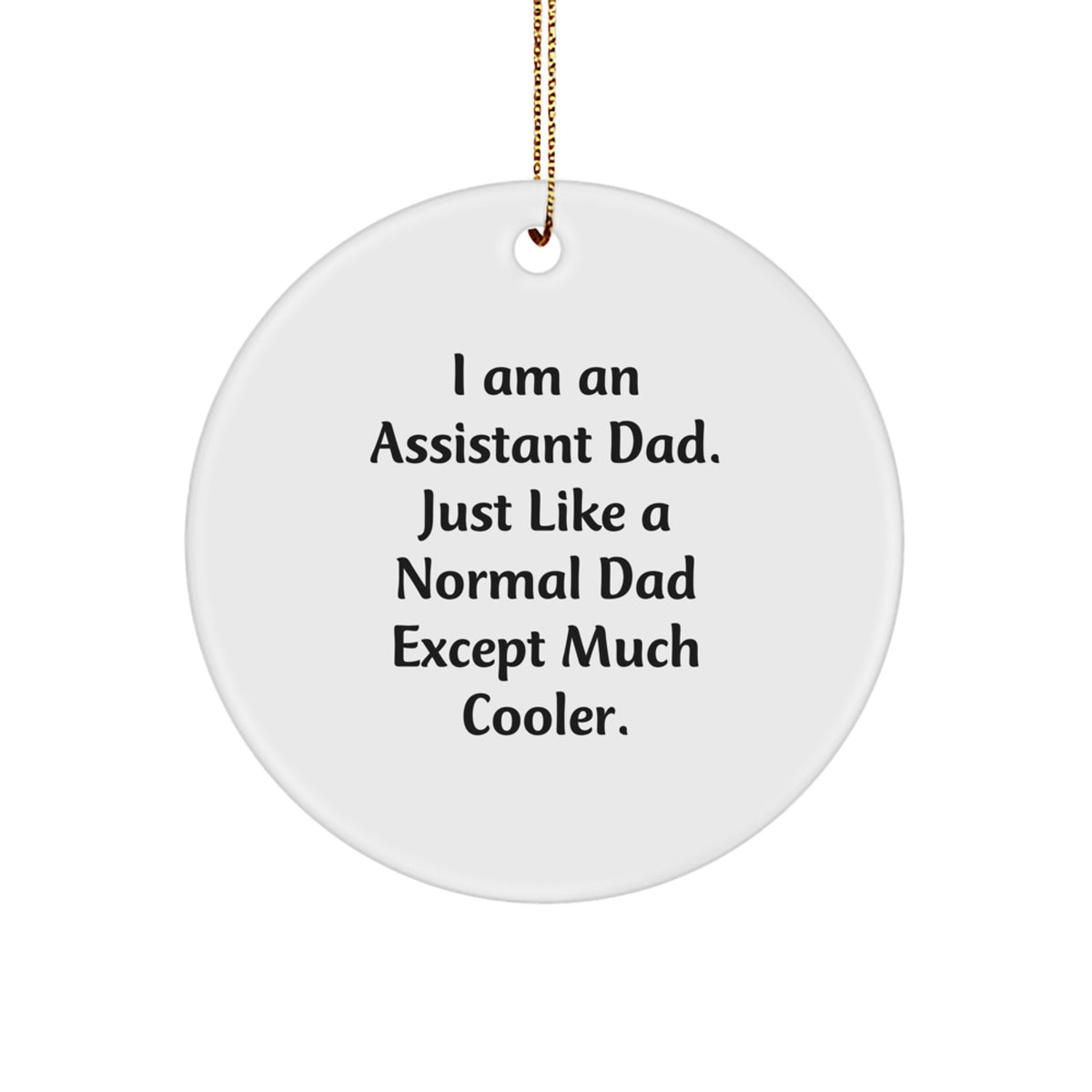 Funny Assistant Dad Gifts from Men - Unique Christmas Circle Ornaments for Assistants - 'I Am An Assistant Dad' - Image 1