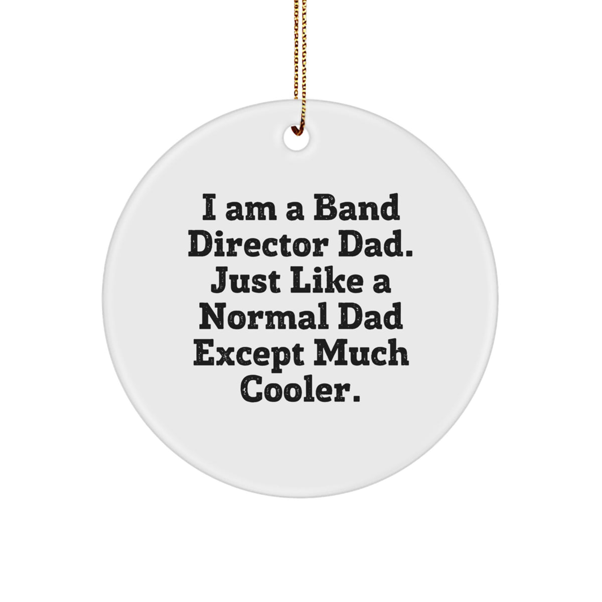 Funny Band Director Dad Gifts, I Am A Band Director Dad Circle Ornament, White Circle Shaped, Christmas Unique Gifts from Dad to Band Director - Image 1