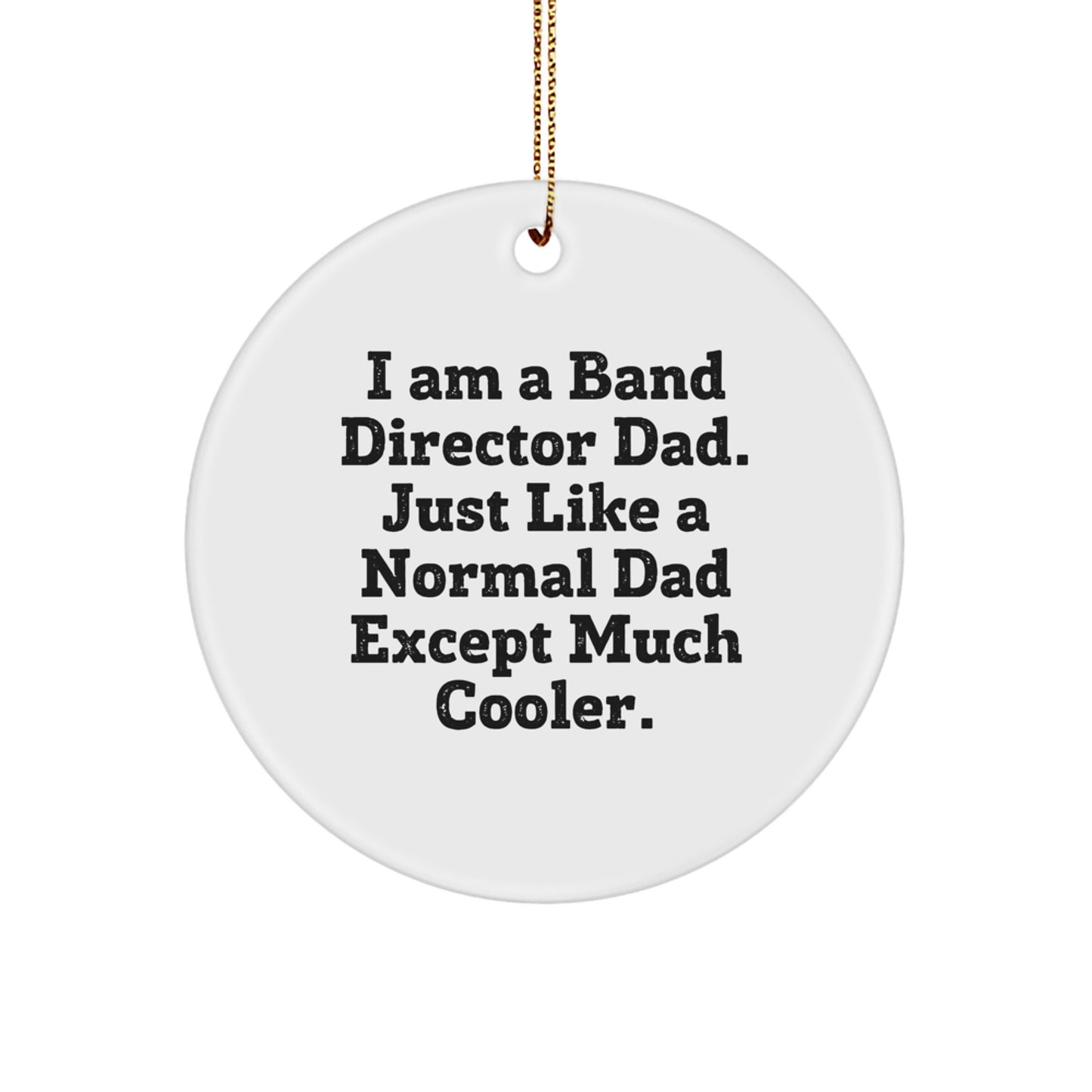 Funny Band Director Dad Gifts, I Am A Band Director Dad Circle Ornament, White Circle Shaped, Christmas Unique Gifts from Dad to Band Director - Image 1