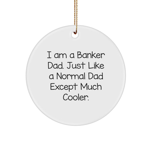 Funny Banker Gifts for Men - I Am A Banker Dad Ornament, Circle Shape, White Color, Perfect for Christmas Unique Gifts from Dad to Banker Son - Image 1