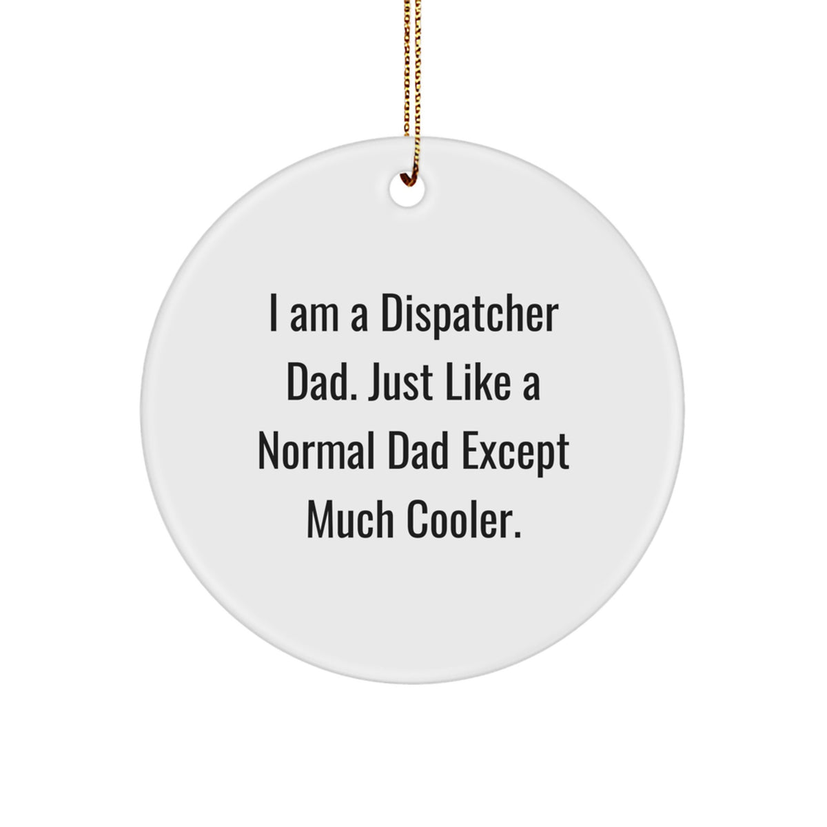 Funny 'I Am A Dispatcher Dad' Circle Ornament Gifts for Men, Women, Friends, Family, Coworkers from Dispatcher Dad - Image 1