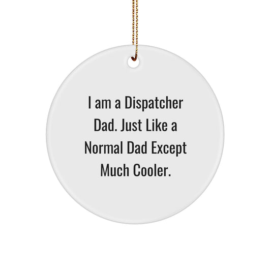 Funny 'I Am A Dispatcher Dad' Circle Ornament Gifts for Men, Women, Friends, Family, Coworkers from Dispatcher Dad - Image 1