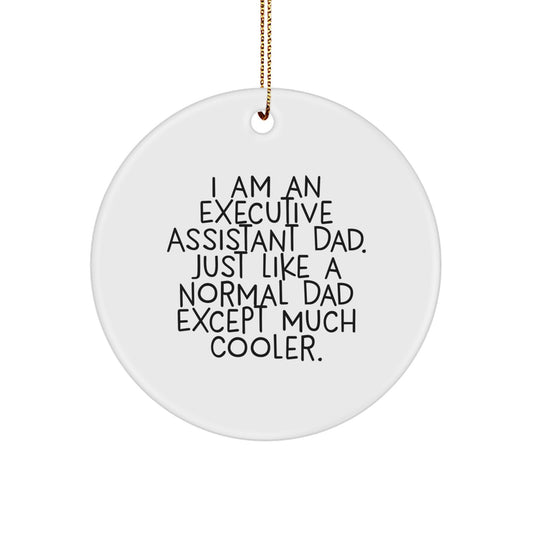 Executive Assistant Dad Gift, Funny Quote Circle Ornament for Men, Unique Christmas Unique Gifts from Family, Friends, Coworkers - Image 1