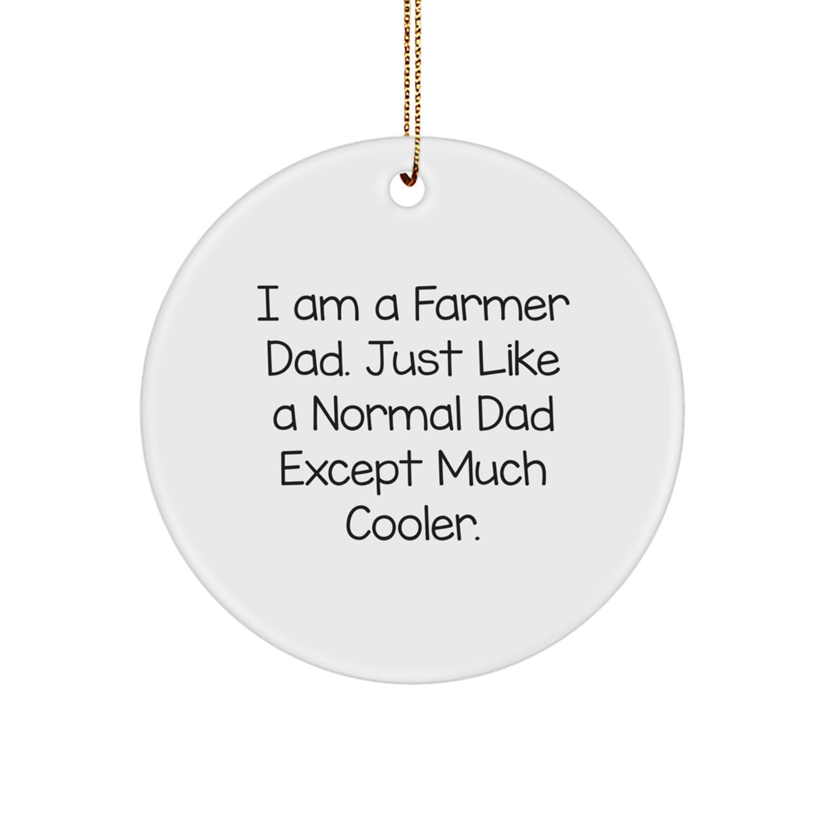 Funny Farmer Gifts from Dad, 'I Am A Farmer Dad. Just Like A Normal Dad Except Much Cooler.' Circle Ornament for Farmer Men Christmas - Image 1