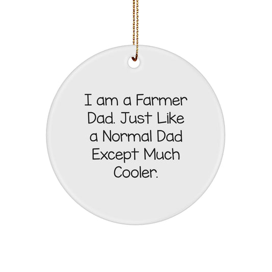 Funny Farmer Gifts from Dad, 'I Am A Farmer Dad. Just Like A Normal Dad Except Much Cooler.' Circle Ornament for Farmer Men Christmas - Image 1