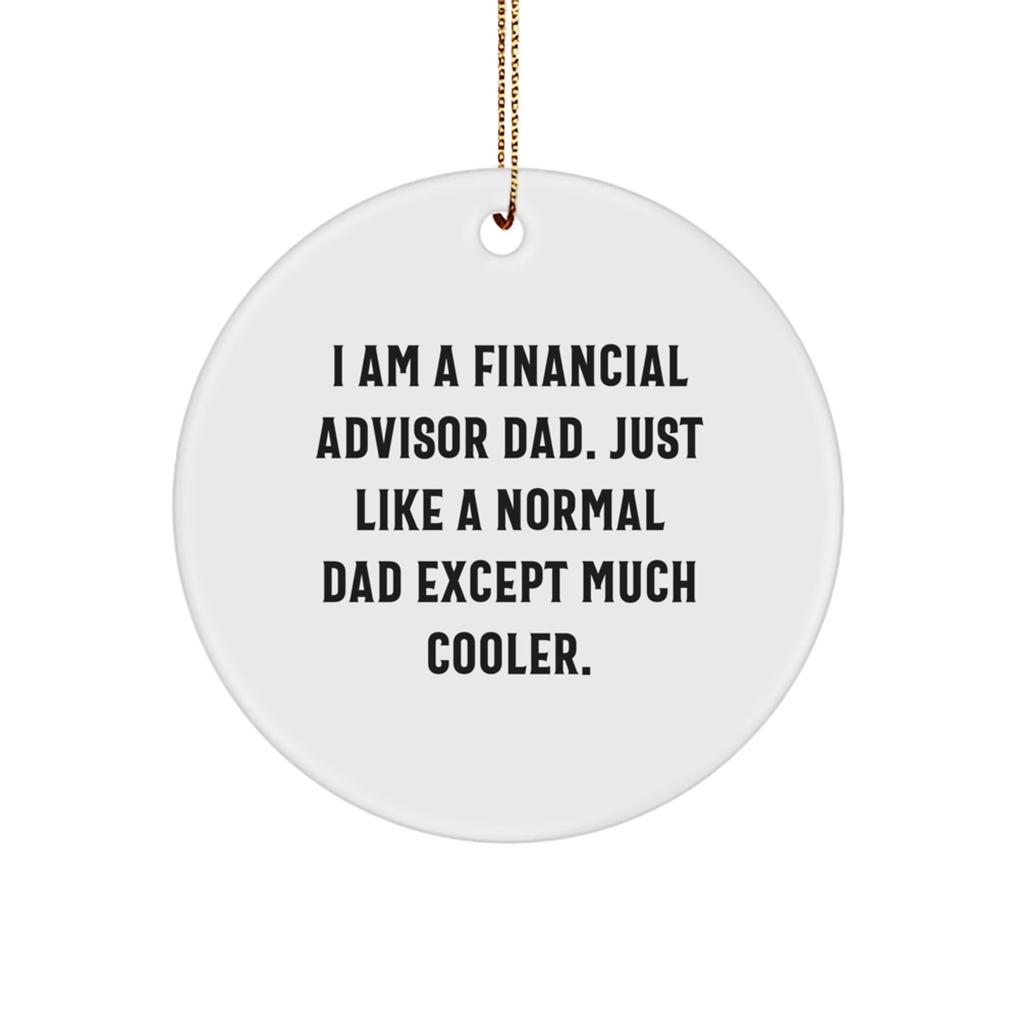Funny Financial Advisor Gifts for Dad - 'I Am A Financial Advisor Dad' Circle Ornament, White, Christmas Unique Gifts from Dad to Son - Image 1