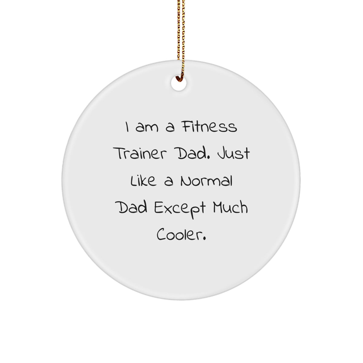 Fitness Trainer Dad Gifts Circle Ornament | Funny Quote 'I Am A Fitness Trainer Dad' | Unique Christmas Decor for Men Women Family - Image 1