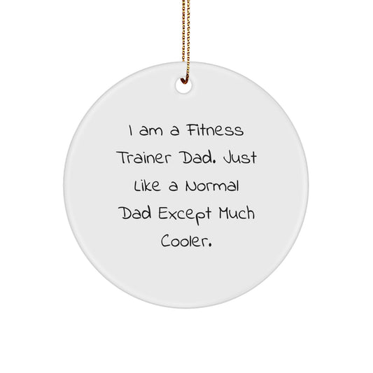 Fitness Trainer Dad Gifts Circle Ornament | Funny Quote 'I Am A Fitness Trainer Dad' | Unique Christmas Decor for Men Women Family - Image 1