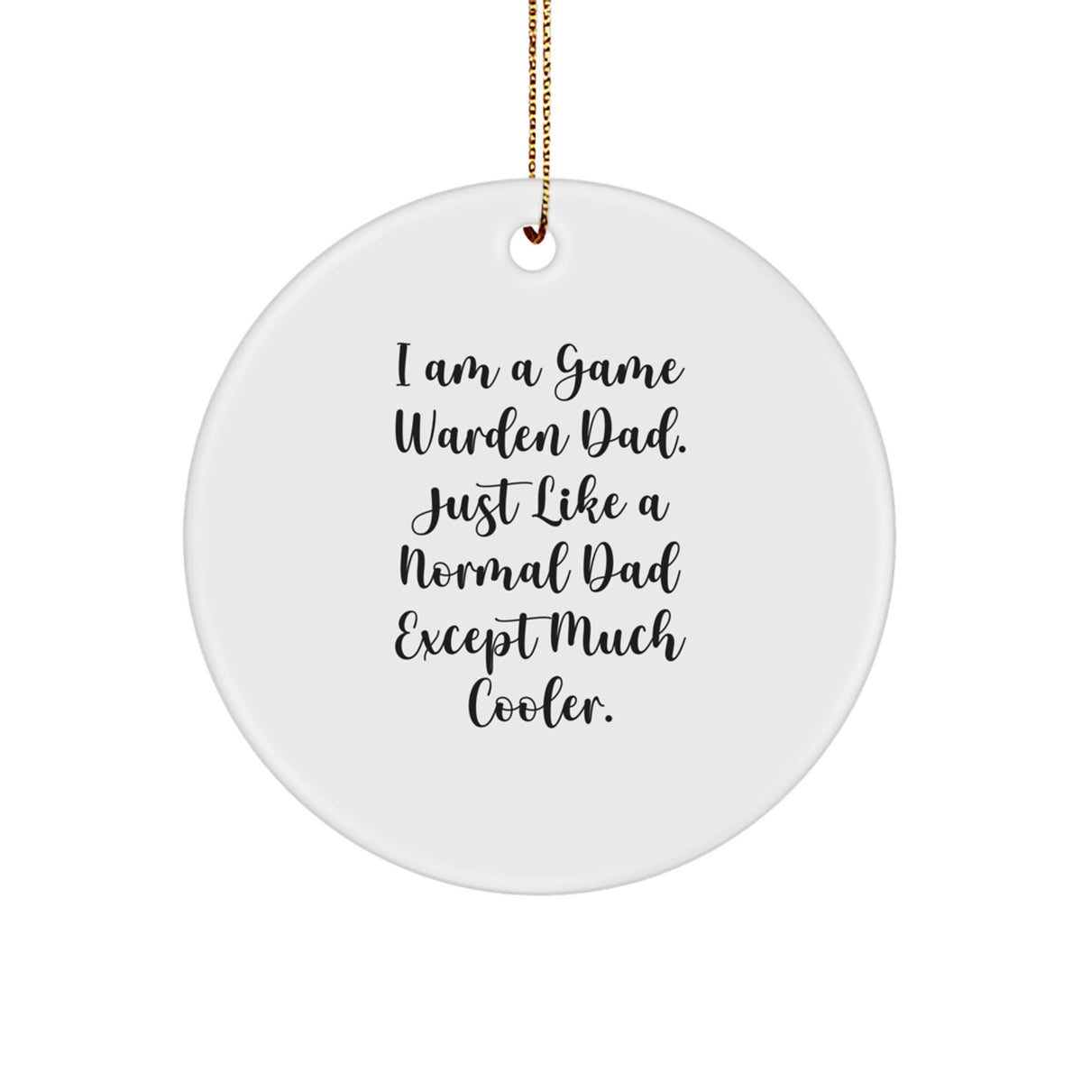 Funny Game Warden Dad Gifts, Christmas Unique Circle Ornament for Men, 'I Am A Game Warden Dad' - Image 1
