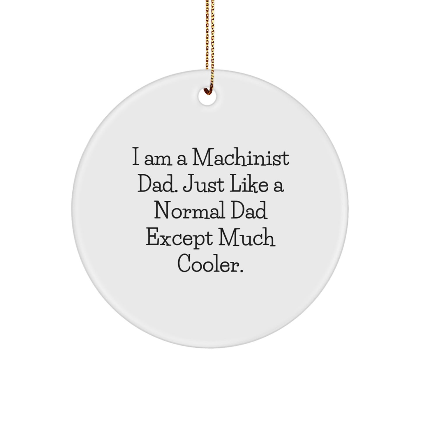 Funny Machinist Gifts for Men Unique Circle Ornament I Am A Machinist Dad Gifts from Dad to Machinist - Image 1