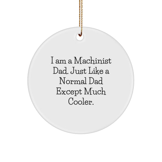 Funny Machinist Gifts for Men Unique Circle Ornament I Am A Machinist Dad Gifts from Dad to Machinist - Image 1