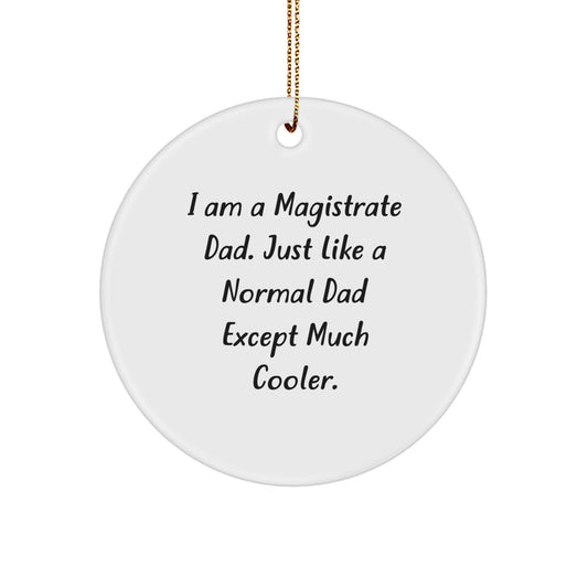 Unique Funny Magistrate Dad Gifts, I Am A Magistrate Dad, Circle Ornament, Christmas Unique Presents for Men - Image 1