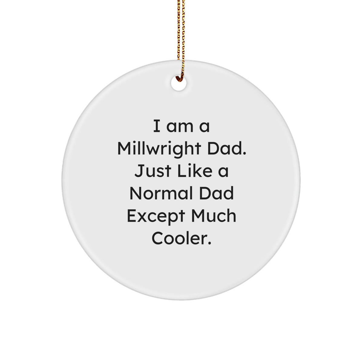 Funny Millwright Gifts from Dad's, Unique Christmas Ornaments for Millwright Men, 'I Am A Millwright Dad' Circle Ornament - Image 1