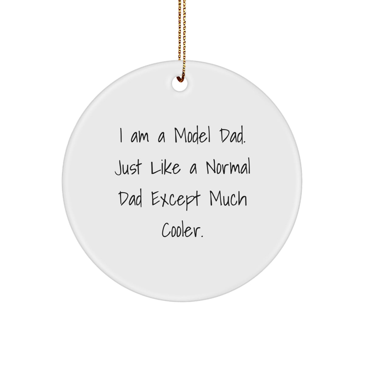 Funny Model Dad Christmas Circle Ornament Gifts from Men to Family - 'I Am A Model Dad. Just Like A Normal Dad Except Much Cooler.' - Image 1