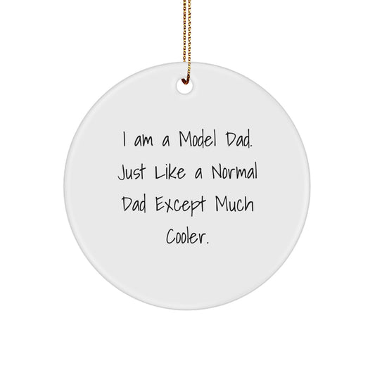 Funny Model Dad Christmas Circle Ornament Gifts from Men to Family - 'I Am A Model Dad. Just Like A Normal Dad Except Much Cooler.' - Image 1