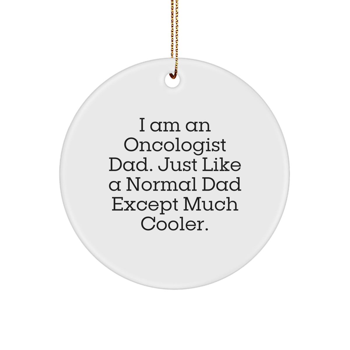 Oncologist Dad Gifts - Funny Circle Ornaments for Christmas - Unique Present for Men, Women, Family, Friends - Image 1