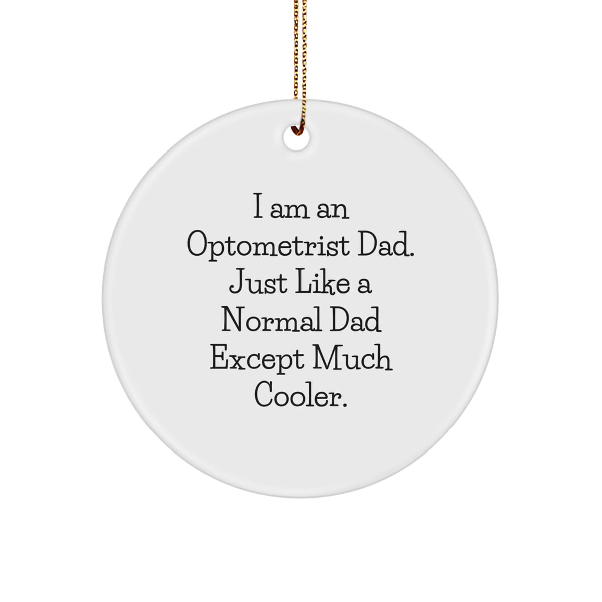 Optometrist Gifts Funny Circle Ornament I Am An Optometrist Dad Gifts for Optometrist Men Christmas Unique Gifts from Family - Image 1