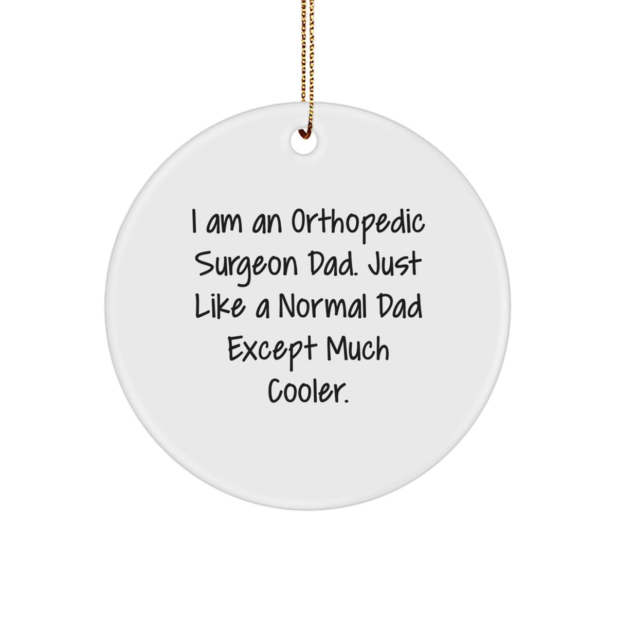 Unique Orthopedic Surgeon Dad Gifts for Men, Funny Orthopedic Surgeon Christmas Unique Gifts with Custom Orthopedic Surgeon Circle Ornament - Image 1