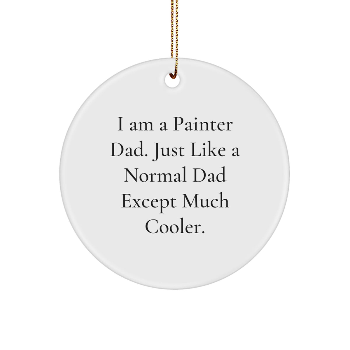 Funny Painter Gifts from Dad, 'I Am A Painter Dad' Circle Ornament for Christmas Unique Gifts, Perfect for Painter Men - Image 1