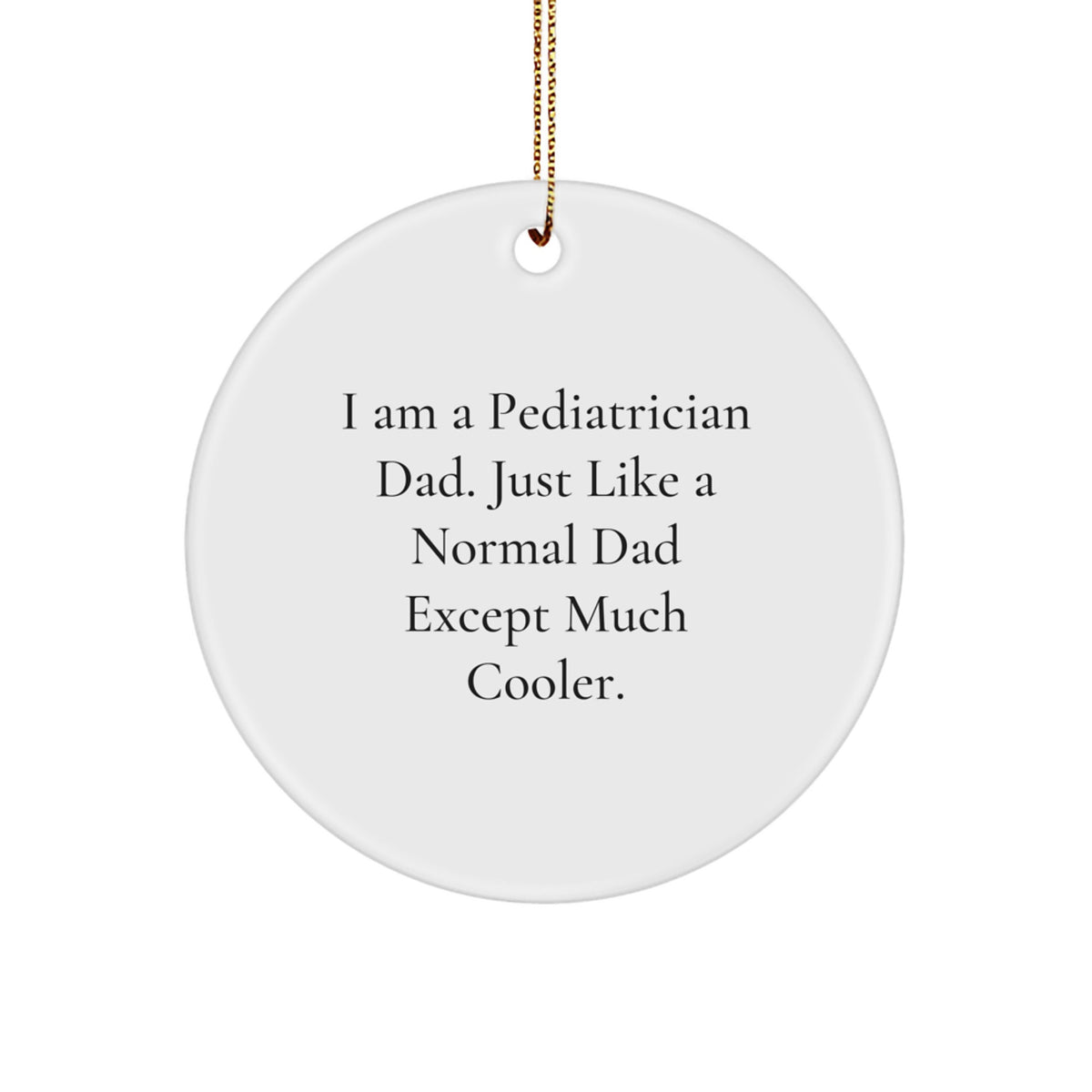 Pediatrician Dad Gifts Unique Circle Ornament for Christmas - Funny Quote - Image 1