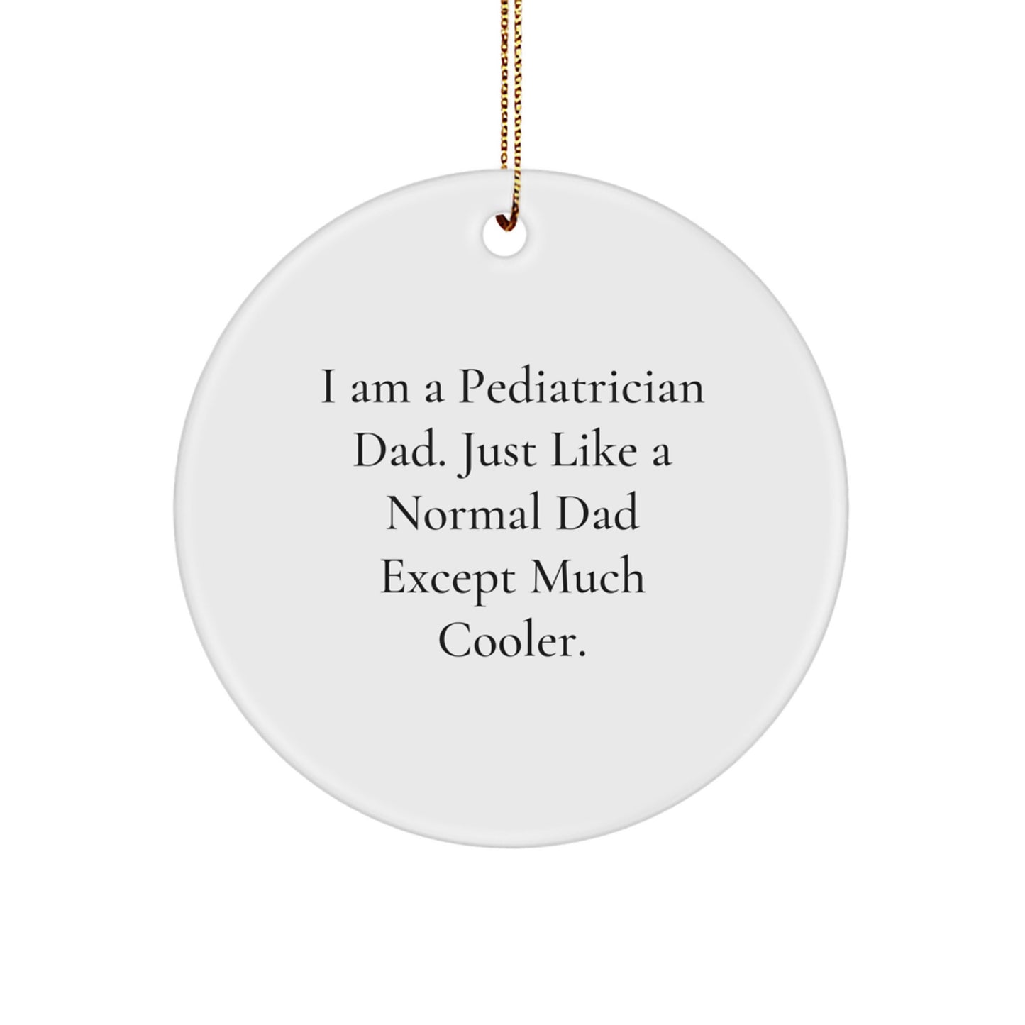 Pediatrician Dad Gifts Unique Circle Ornament for Christmas - Funny Quote - Image 1