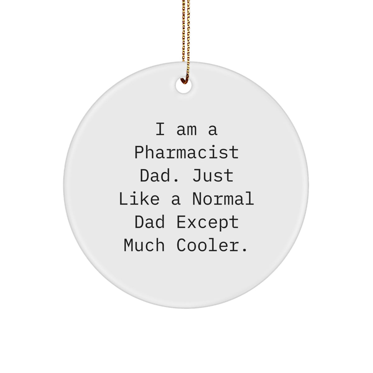 Funny Pharmacist Gifts from Dad, Pharmacist Circle Ornament, I Am A Pharmacist Dad Except Much Cooler, Unique Christmas Unique Gifts for Pharmacist - Image 1