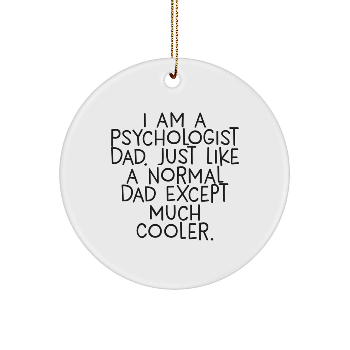 Funny Psychologist Dad Circle Ornament, Gifts from Men to Psychologist at Christmas, 'I Am A Psychologist Dad' Christmas Unique Gifts - Image 1