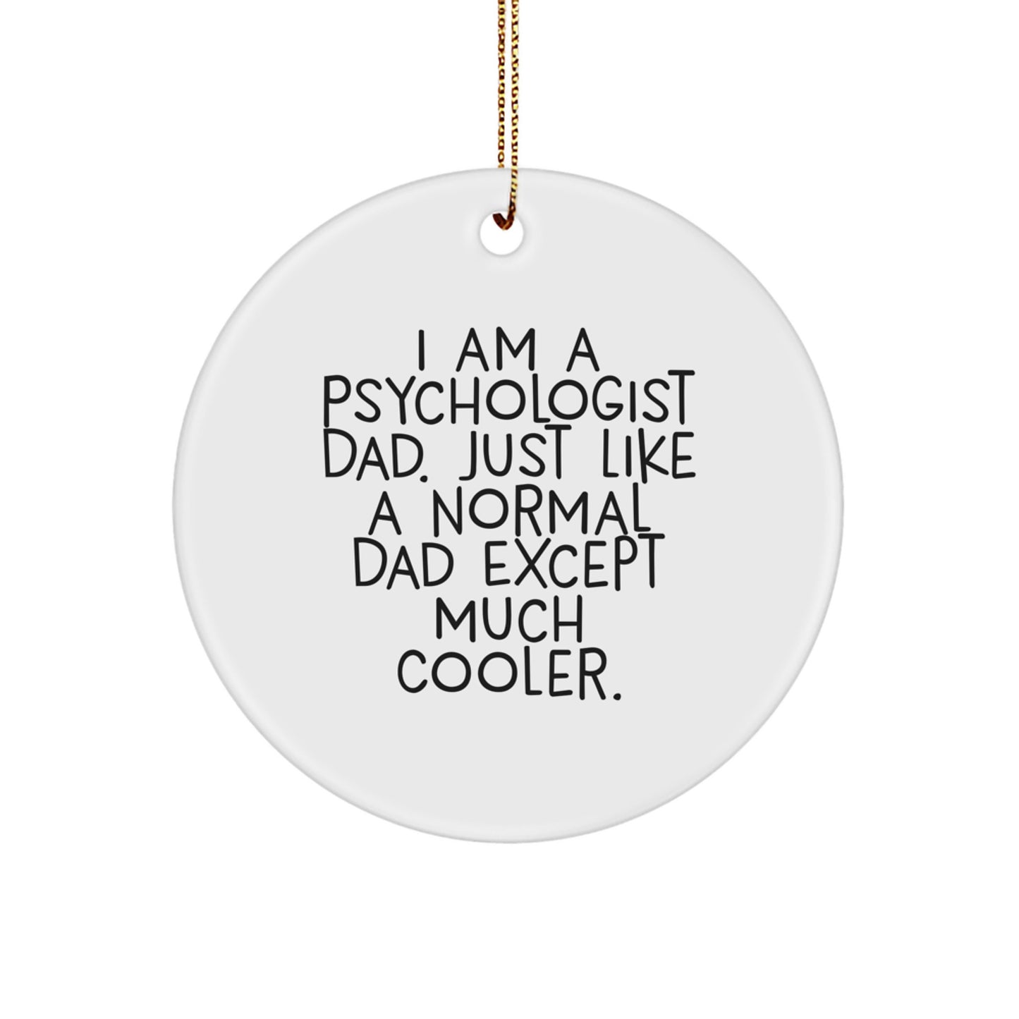 Funny Psychologist Dad Circle Ornament, Gifts from Men to Psychologist at Christmas, 'I Am A Psychologist Dad' Christmas Unique Gifts - Image 1