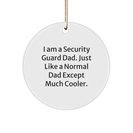 Security Guard Dad Gifts, Funny Circle Ornaments for Men, Unique Christmas Unique Gifts from Family, Friends, Coworkers, 'I Am A Security Guard Dad. Just Like A Normal Dad Except Much Cooler.' - Image 1