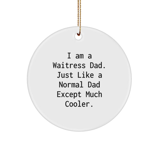 Funny Waitress Dad Gifts, Christmas Unique Circle Ornaments for Waitress Friends, 'I Am A Waitress Dad' Quote - Image 1