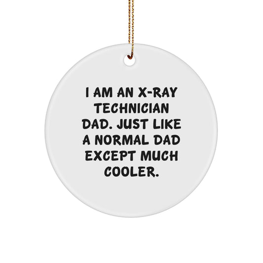 Funny X-Ray Technician Dad Gifts, Gifts from Men, for X-Ray Technician Christmas Unique Ornaments, I Am An X-ray Technician Dad Just Like A Normal Dad Except Much Cooler - Image 1