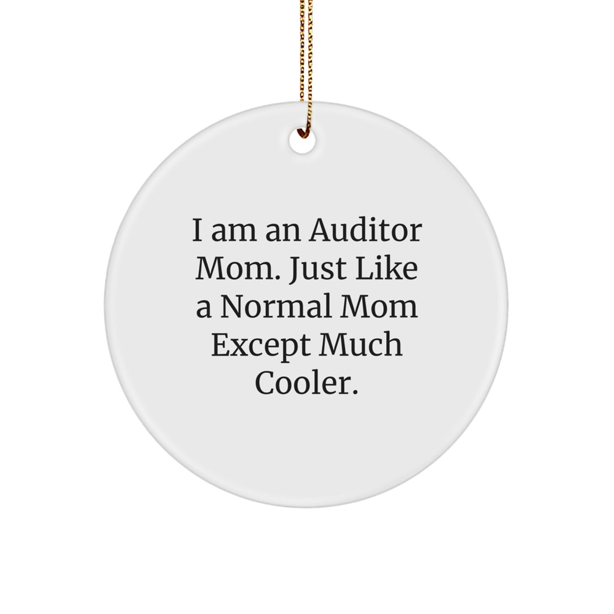 Funny Auditor Gifts from Men for Women - I Am An Auditor Mom - Circle Ornament Christmas Unique Gifts - Image 1