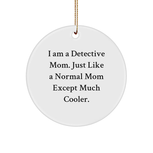 Detective Gifts from Mom, Cute Circle Ornament for Detective Mom, 'I Am A Detective Mom' Christmas Unique Gifts - Image 1