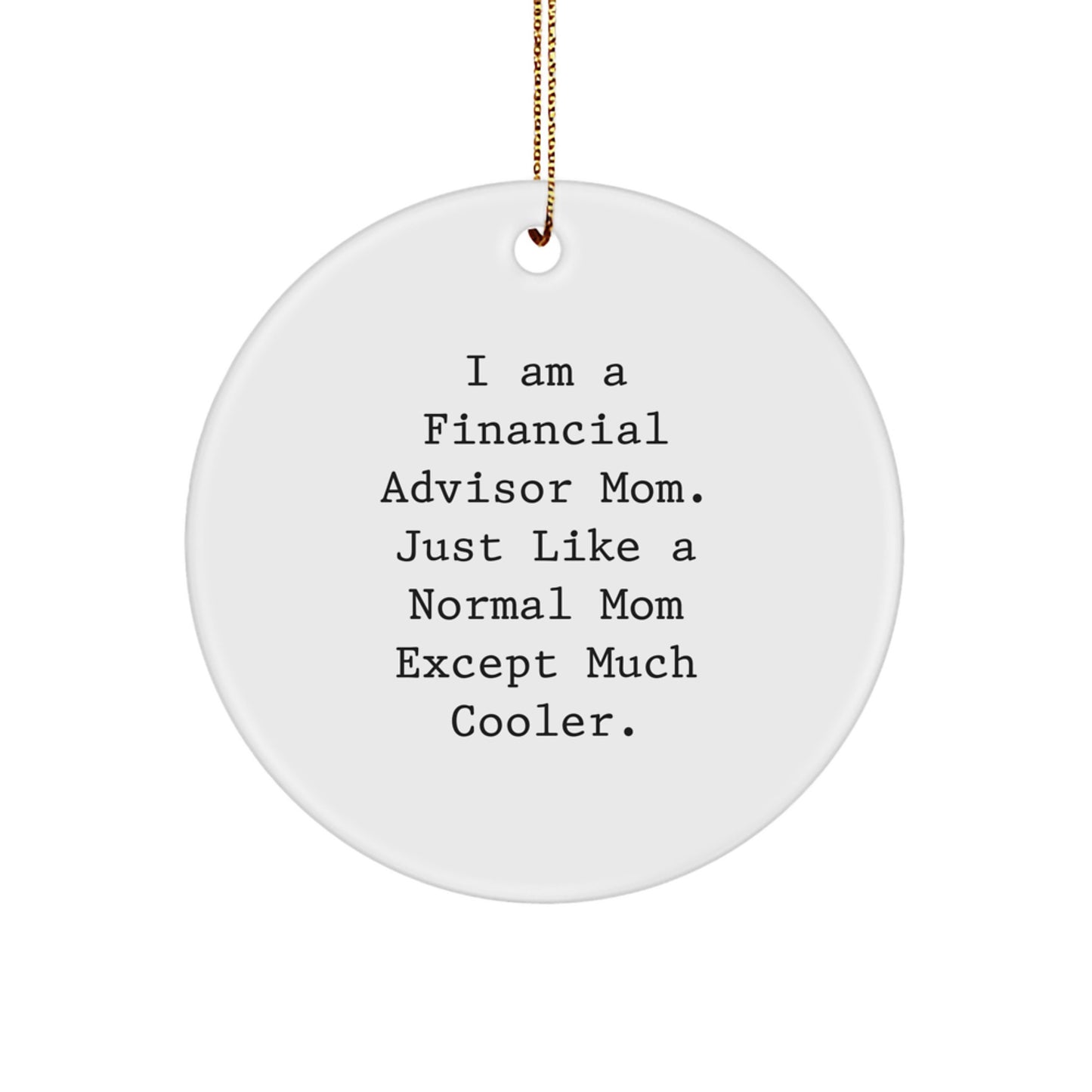 Unique Financial Advisor Gifts for Mom, Funny Circle Ornament, I'm a Financial Advisor Mom Gift from Women to Women on Christmas - Image 1