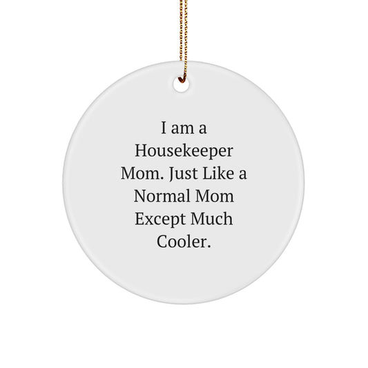 Funny Housekeeper Gifts for Women, Christmas Unique Circle Ornament from Friends, Family, or Coworkers, 'I Am A Housekeeper Mom Except Much Cooler' - Image 1