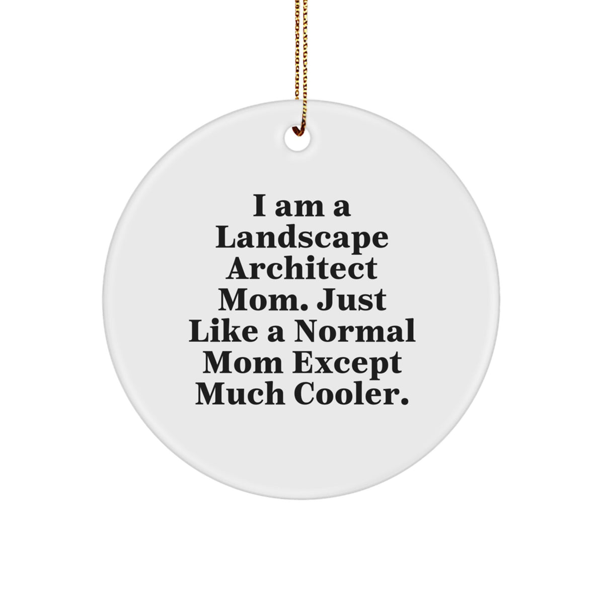 Christmas Unique Gifts for Landscape Architect Friends from Mom - 'I Am A Landscape Architect Mom. Just Like A Normal Mom Except Much Cooler' Funny Circle Ornament - Image 1