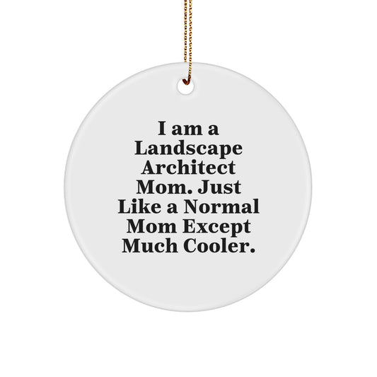 Christmas Unique Gifts for Landscape Architect Friends from Mom - 'I Am A Landscape Architect Mom. Just Like A Normal Mom Except Much Cooler' Funny Circle Ornament - Image 1