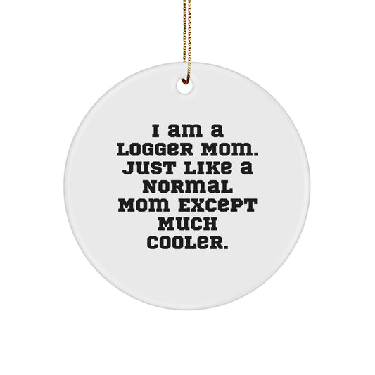 Funny Logger Mom Circle Ornament Gifts from Friends, Family, or Coworkers for Logger Men, Women, or Loved Ones with a Unique Christmas Memorable Present Idea - Image 1