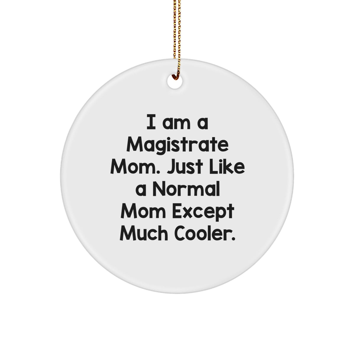 Funny Magistrate Mom Gifts for Magistrate Mom - Circle Ornament with Gold Cord, Gifts from Family for Christmas Unique Gifts - Image 1