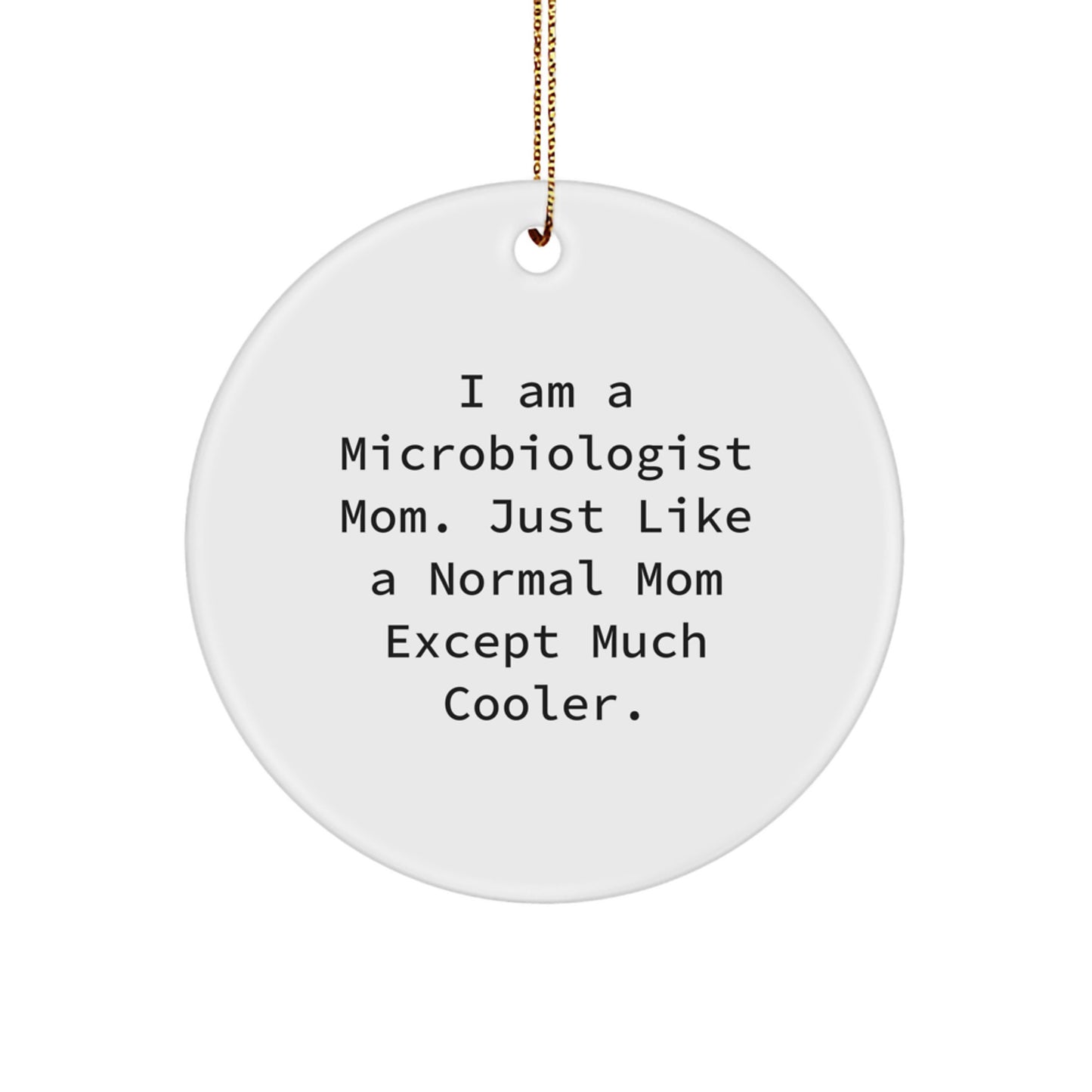 Funny Microbiologist Christmas Unique Gifts from Mom, Unique Circle Ornament for Microbiologist Friends, 'I Am A Microbiologist Mom...' - Image 1