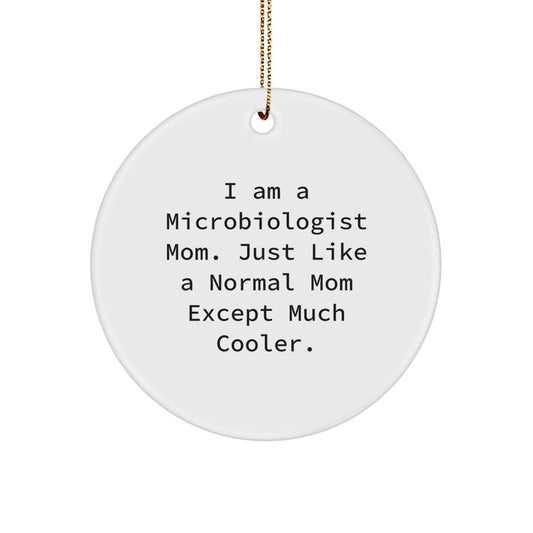 Funny Microbiologist Christmas Unique Gifts from Mom, Unique Circle Ornament for Microbiologist Friends, 'I Am A Microbiologist Mom...' - Image 1