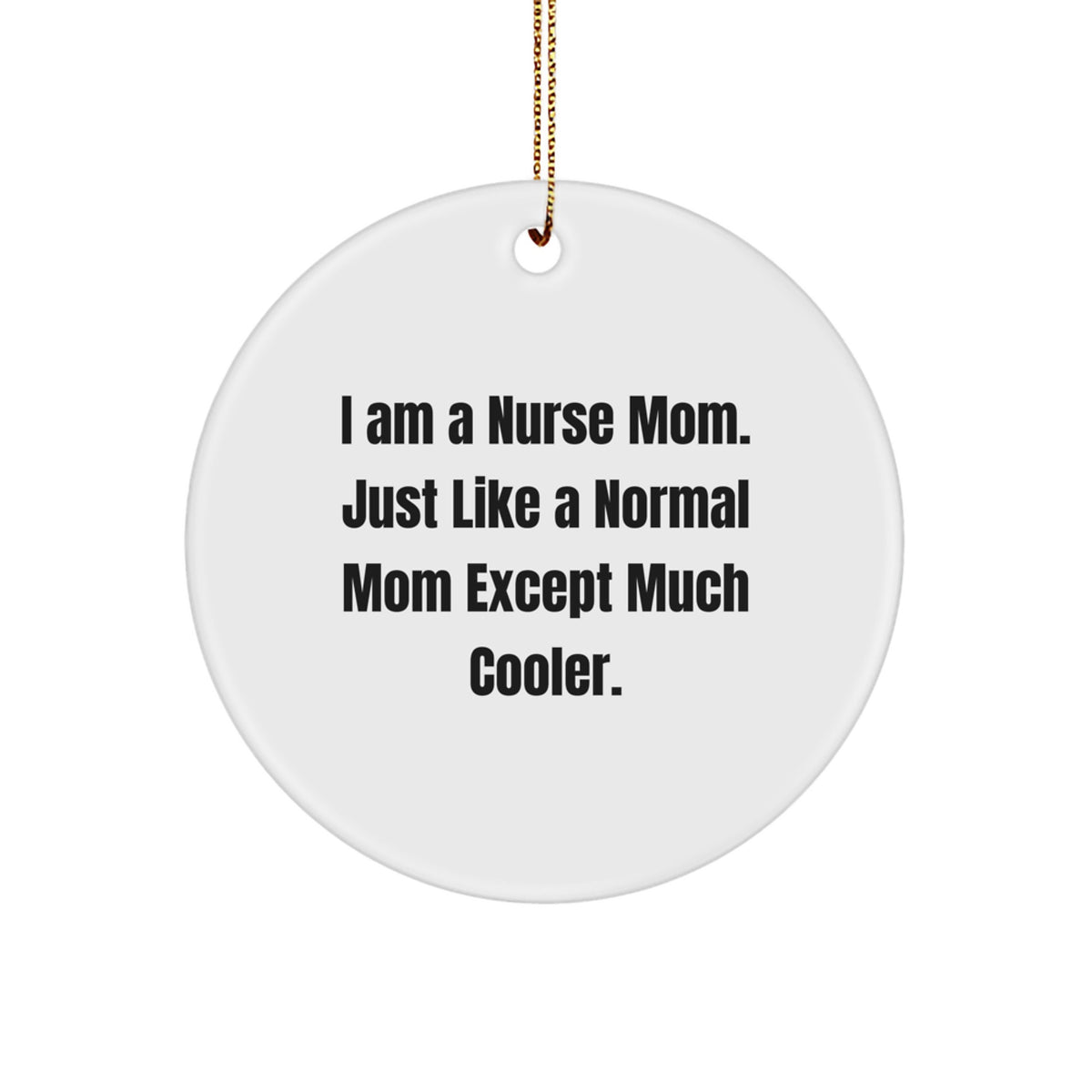 Funny Nurse Christmas Unique Gifts from Mom to Daughter, Circle Ornament, I Am A Nurse Mom, Unique Nurse Mom Gifts for Nurse - Image 1